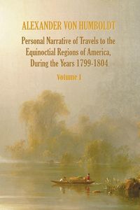 Bild vom Artikel Personal Narrative of Travels to the Equinoctial Regions of America, During the Year 1799-1804 - Volume 1 vom Autor Alexander Humboldt
