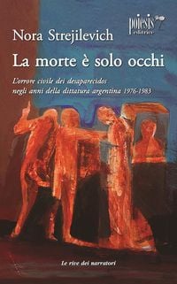 Produktbild: La morte &egrave; solo occhi L'orrore civile dei desaparecidos negli anni della dittatura argentina 1976-1983