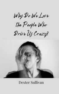 Produktbild: Why Do We Love the People Who Drive Us Crazy?