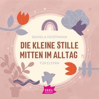 Produktbild: Die kleine Stille mitten im Alltag. F&uuml;r Eltern