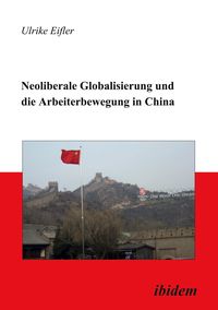 Produktbild: Neoliberale Globalisierung und die Arbeiterbewegung in China