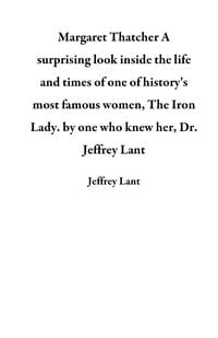 Produktbild: Margaret Thatcher A surprising look inside the life and times of one of history's most famous women, The Iron Lady. by one who knew her, Dr. Jeffrey L