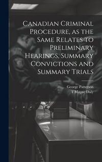 Produktbild: Canadian Criminal Procedure, as the Same Relates to Preliminary Hearings, Summary Convictions and Summary Trials