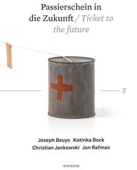 Produktbild: Passierschein in die Zukunft. Joseph Beuys, Katinka Bock, Christian Jankowski, Jon Rafman