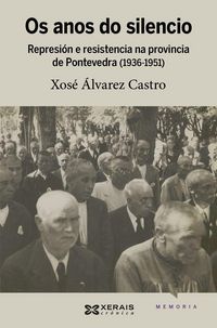 Produktbild: Os anos do silencio : represi&oacute;n e resistencia na provincia de Pontevedra, 1936-1951