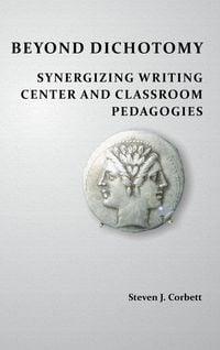 Produktbild: Beyond Dichotomy: Synergizing Writing Center and Classroom Pedagogies