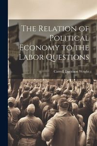 Produktbild: The Relation of Political Economy to the Labor Questions