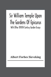Produktbild: Sir William Temple Upon The Gardens Of Epicurus, With Other Xviith Century Garden Essays