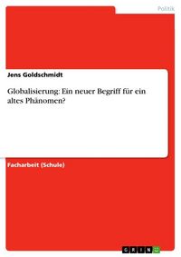 Produktbild: Globalisierung: Ein neuer Begriff f&uuml;r ein altes Ph&auml;nomen?