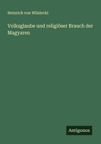Produktbild: Volksglaube und religi&ouml;ser Brauch der Magyaren