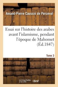 Produktbild: Essai sur l'histoire des arabes avant l'islamisme, pendant l'&eacute;poque de Mahomet Tome 3