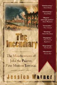 Produktbild: The Incendiary: The Misadventures of John the Painter, First Modern Terrorist