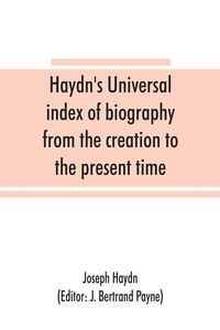 Produktbild: Haydn's universal index of biography from the creation to the present time, for the use of the statesman, the historian, and the journalist