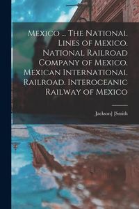 Produktbild: Mexico ... The National Lines of Mexico. National Railroad Company of Mexico. Mexican International Railroad. Interoceanic Railway of Mexico