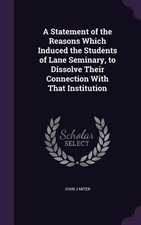 Produktbild: A Statement of the Reasons Which Induced the Students of Lane Seminary, to Dissolve Their Connection With That Institution
