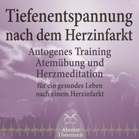 Produktbild: Tiefenentspannung nach dem Herzinfarkt - Autogenes Training, Atem&uuml;bung und Herzmeditation f&uuml;r ein gesundes Leben