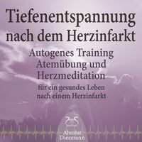 Produktbild: Tiefenentspannung nach dem Herzinfarkt - Autogenes Training, Atem&uuml;bung und Herzmeditation f&uuml;r ein gesundes Leben nach einem Infarkt