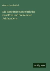 Produktbild: Die Mensuralnotenschrift des zwoelften und dreizehnten Jahrhunderts