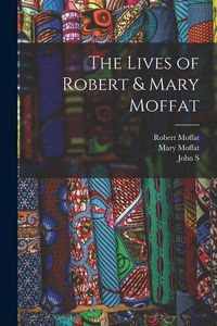 Produktbild: The Lives of Robert & Mary Moffat