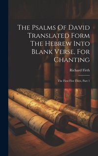 Produktbild: The Psalms Of David Translated Form The Hebrew Into Blank Verse, For Chanting