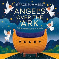 Produktbild: Angels Over the Ark: A Bible Bedtime Story of Promise (Angels & Miracles Bedtime Stories, #3)