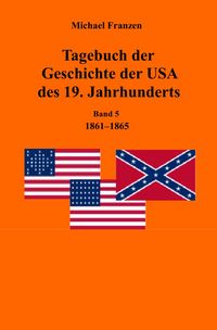 Produktbild: Tagebuch der Geschichte der USA des 19. Jahrhunderts, Band 5 1861-1865