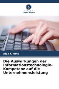 Produktbild: Die Auswirkungen der Informationstechnologie-Kompetenz auf die Unternehmensleistung