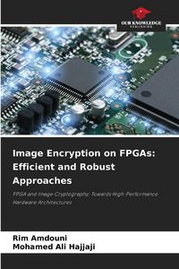 Produktbild: Image Encryption on FPGAs: Efficient and Robust Approaches