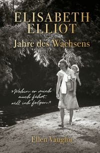 Produktbild: Elisabeth Elliot &ndash; Jahre des Wachsens
