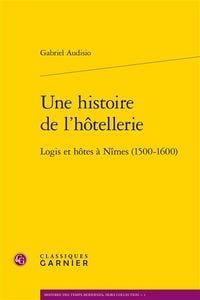 Produktbild: Une histoire de l'h&ocirc;tellerie : logis et h&ocirc;tes &agrave; N&icirc;mes (1500-1600)