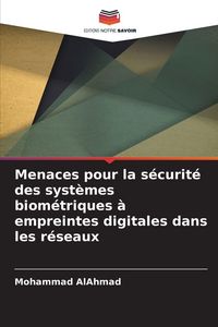 Produktbild: Menaces pour la s&eacute;curit&eacute; des syst&egrave;mes biom&eacute;triques &agrave; empreintes digitales dans les r&eacute;seaux