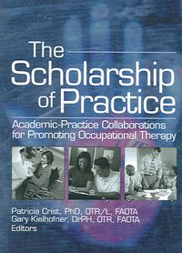 Produktbild: The Scholarship of Practice: Academic-Practice Collaborations for Promoting Occupational Therapy