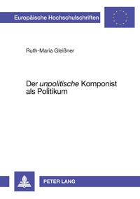 Produktbild: Der &laquo;unpolitische&raquo; Komponist als Politikum