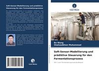 Produktbild: Soft-Sensor-Modellierung und pr&auml;diktive Steuerung f&uuml;r den Fermentationsprozess