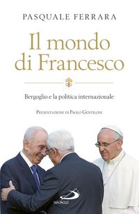 Produktbild: Il mondo di Francesco. Bergoglio e la politica internazionale