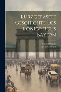 Produktbild: Kurzgefa&szlig;te Geschichte Des K&ouml;nigreichs Bayern