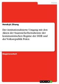 Produktbild: Der institutionalisierte Umgang mit den Akten der Staatssicherheitsdienste der kommunistischen Regime der DDR und der Volksrepublik Polen