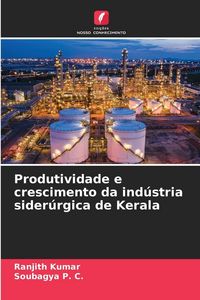 Produktbild: Produtividade e crescimento da ind&uacute;stria sider&uacute;rgica de Kerala