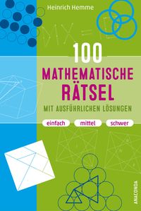 Produktbild: 100 mathematische R&auml;tsel mit ausf&uuml;hrlichen L&ouml;sungen