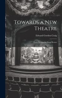 Produktbild: Towards a new Theatre; Forty Designs for Stage Scenes