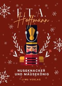 E.T.A. Hoffmann: Nußknacker und Mausekönig. Vollständige Ausgabe