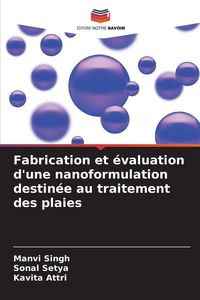 Produktbild: Fabrication et &eacute;valuation d'une nanoformulation destin&eacute;e au traitement des plaies