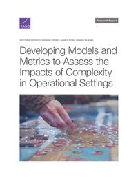 Produktbild: Developing Models and Metrics to Assess the Impacts of Complexity in Operational Settings