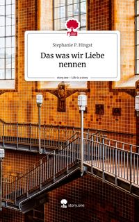 Produktbild: Das was wir Liebe nennen. Life is a Story - story.one