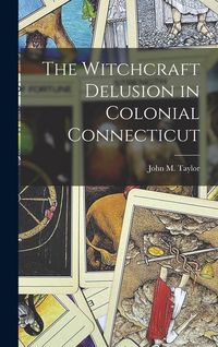 Produktbild: The Witchcraft Delusion in Colonial Connecticut