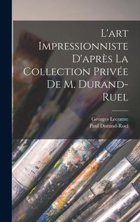 Produktbild: L'art impressionniste d'apr&egrave;s la collection priv&eacute;e de M. Durand-Ruel