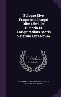 Produktbild: Eclogae Sive Fragmenta Integri Olim Libri, De Historia Et Antiquitatibus Sacris Veterum Ebraeorum