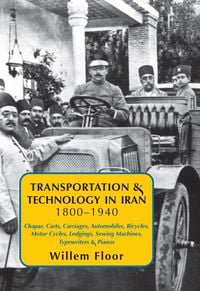 Produktbild: Transportation & Technology in Iran, 1800-1940: : Chapar, Carts, Carriages, Automobiles, Bicycles, Motor Cycles, Lodgings, Sewing Machines, Typewriter