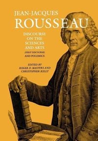 Discourse on the Sciences and Arts (First Discourse) and Polemics Jean Jaques Rousseau