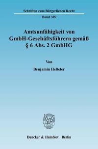 Produktbild: Amtsunf&auml;higkeit von GmbH-Gesch&auml;ftsf&uuml;hrern gem&auml;&szlig; &sect; 6 Abs. 2 GmbHG.